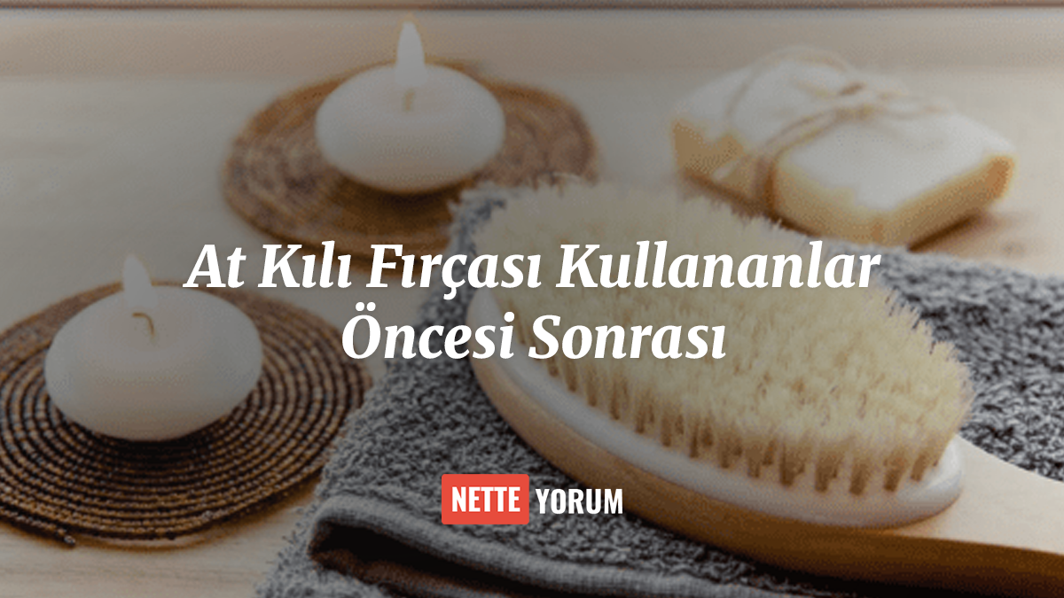 At Kılı Fırçası Kullananlar Öncesi Sonrası
