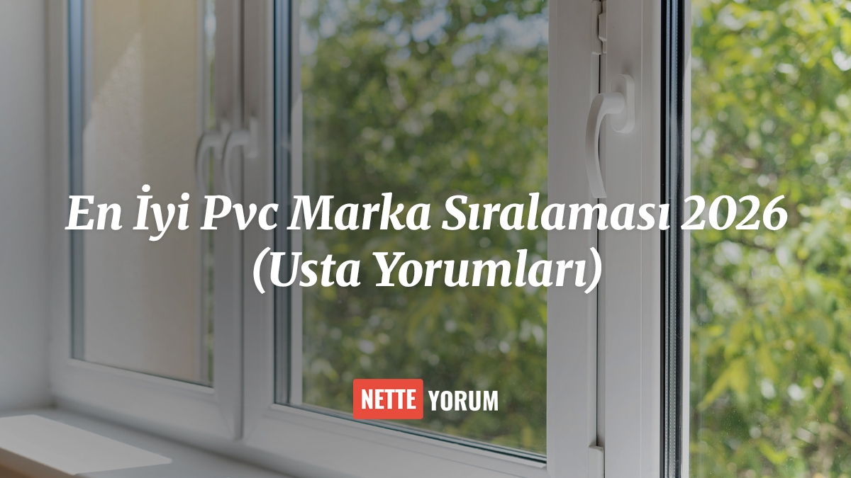 En İyi Pvc Marka Sıralaması 2026 (Usta Yorumları)