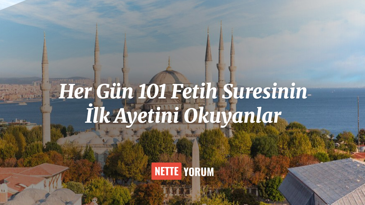 Her Gün 101 Fetih Suresinin İlk Ayetini Okuyanlar