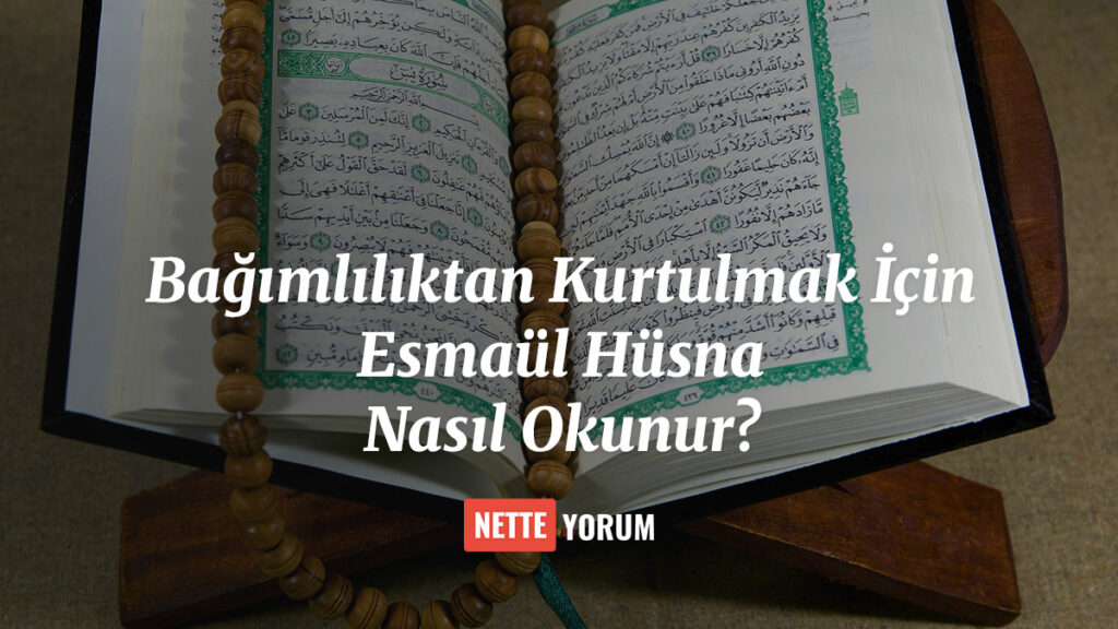 Bağımlılıktan Kurtulmak İçin Esmaül Hüsna Nasıl Okunur?