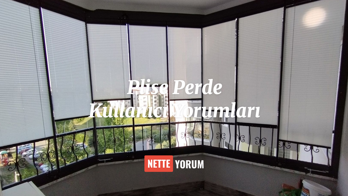 Plise Perde Kullanıcı Yorumları