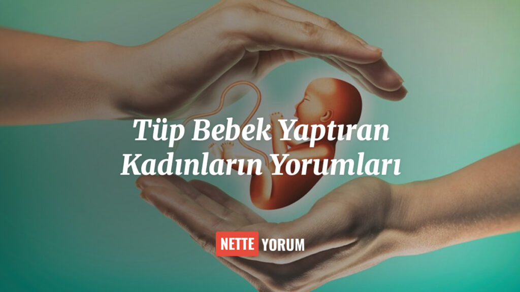 Tüp Bebek Yaptıran Kadınların Yorumları